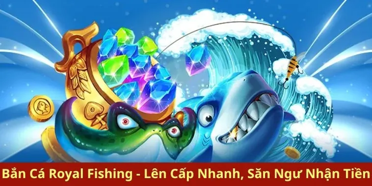 Bí Kíp Chơi Bắn Cá Royal Fishing Tại 12Bet Cực Dễ Thắng Lớn